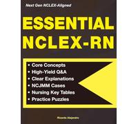 Essential NCLEX-RN: Core Concepts, NCJMM Cases, High-Yield Q&A with Clear Explanations, Nursing Key Tables, and Practice Puzzles