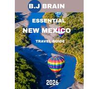 ESSENTIAL NEW MEXICO TRAVEL GUIDE 2026: Explore the Land of Enchantment: A Journey Through Desert Landscapes, Historic Towns, and Vibrant Culture