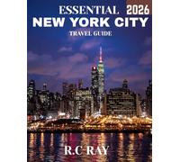 ESSENTIAL NEW YORK CITY TRAVEL GUIDE 2026 (Full-color travel guide): Explore the Heart of the Big Apple: Must-See Landmarks, Hidden Gems, and Insider Tips for an Unforgettable NYC Experience