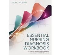 Essential Nursing Diagnosis Workbook: A Practical Guide to Clinical Reasoning, Care Plans, and NCLEX-RN Success
