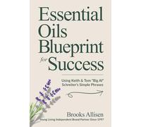 Essential Oils Blueprint for Success: Using Keith & Tom 'Big Al' Schreiter's Simple Phrases