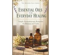 Essential Oils for Everyday Healing: Natural Solutions for Energy, Calm, and Clarity (Modern Sage)
