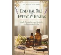 Essential Oils for Everyday Healing: Natural Solutions for Energy, Calm, and Clarity (Modern Sage)