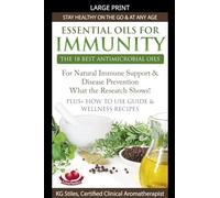 Essential Oils for Immunity The 18 Best Antimicrobial Oils For Natural Immune Support & Disease Prevention What the Research Shows! Plus How to Use ... Wellness Recipes (Healing with Essential Oil)