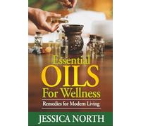 Essential Oils for Wellness: Remedies for Modern Living