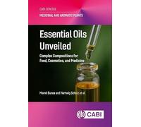 Essential Oils Unveiled: Complex Compositions for Food, Cosmetics, and Medicine (Medicinal and Aromatic Plants (CABI Concise))
