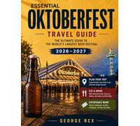 Essential Oktoberfest TRAVEL GUIDE 2026-2027 (FULL COLOR GUIDE): Discover the Wiesn Experience: Essential Oktoberfest Guide to Beer Tents, Bavarian ... Festival Events, Food, and Munich Adventures