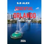 ESSENTIAL ORLANDO TRAVEL GUIDE 2026 (FULL COLOR GUIDE): The Essential Orlando Travel Guide: Your Complete Guide to Theme Parks, Attractions, Dining, and More