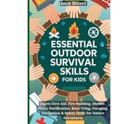 Essential Outdoor Survival Skills for Kids: Learn First Aid, Fire Building, Shelter, Water, Knot-Tying, Foraging, Navigation & Safety Skills for Nature Adventures (Outdoor Kids, Happy Kids)