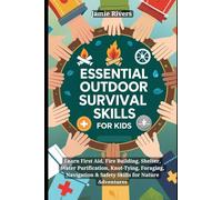Essential Outdoor Survival Skills for Kids: Learn First Aid, Fire Building, Shelter, Water, Knot-Tying, Foraging, Navigation & Safety Skills for Nature Adventures (Outdoor Kids, Happy Kids)