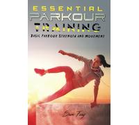 Essential Parkour Training: Basic Parkour Strength and Movement: 2 (Survival Fitness)
