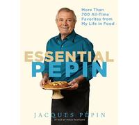 Essential Pépin: More Than 700 All-Time Favorites from My Life in Food