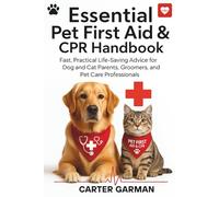 Essential Pet First Aid & CPR Handbook: Fast, Practical Life-Saving Advice for Dog and Cat Parents, Groomers, and Pet Care Professionals