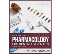 ESSENTIAL PHARMACOLOGY FOR DENTAL HYGIENISTS: A Complete Guide to Drug Actions, Interactions, and Oral Health Implications for Dental Hygiene Students, Board Exam Prep, and Clinical Practice