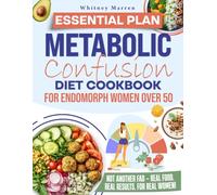 ESSENTIAL PLAN METABOLIC CONFUSION DIET COOKBOOK FOR ENDOMORPH WOMEN OVER 50: Fire Up Your Metabolism and Lose Weight with Easy Recipes Tailored for Women 50+ | Special 49-Day Meal Plan Included