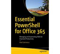Essential PowerShell for Office 365: Managing and Automating Skills for Improved Productivity