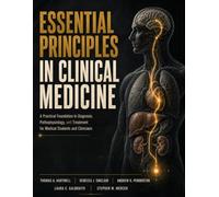 Essential Principles in Clinical Medicine: A Practical Foundation in Diagnosis, Pathophysiology, and Treatment for Medical Students and Clinicians