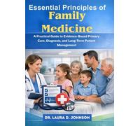 Essential Principles of Family Medicine: A Practical Guide to Evidence-Based Primary Care, Diagnosis, and Long-Term Patient Management