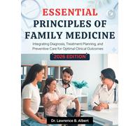 Essential Principles Of Family Medicine: Integrating Diagnosis, Treatment Planning, and Preventive Care for Optimal Clinical Outcomes