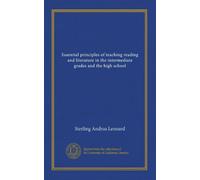 Essential principles of teaching reading and literature in the intermediate grades and the high school