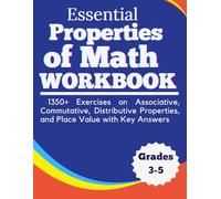 Essential Properties of Math Workbook 1350+ Exercises on Associative, Commutative, Distributive Properties and Place Value with Key Answers Grades 3-5