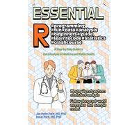 Essential R programming for Statistical Analysis: A Step-by-Step Guide to Data Analysis in Medicine and Public Health