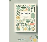 Essential Recipes for Home Cooks: Master the Basics of Cooking with Simple Techniques