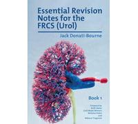 Essential Revision Notes for FRCS (Urol) - Book 1: The essential revision book for candidates preparing for the Intercollegiate FRCS (Urol) examination (Essential Revision Notes for the FRCS (Urol))