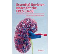 Essential Revision Notes for FRCS (Urol) - Book 2: The essential revision book for candidates preparing for the Intercollegiate FRCS (Urol) examination (Essential Revision Notes for the FRCS (Urol))