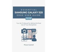 Essential Samsung Galaxy S25 Edge User Guide for All: Your Go-To Manual for Getting the Most Out of Your Smartphone