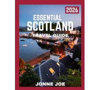 ESSENTIAL SCOTLAND TRAVEL GUIDE 2026: Unveiling Scotland: Timeless Landscapes, Rich Culture, and Unforgettable Escapes