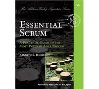 Essential Scrum: A Practical Guide to the Most Popular Agile Process (Addison-Wesley Signature): A Practical Guide To The Most Popular Agile Process (Addison-Wesley Signature Series (Cohn))