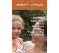 Essential Skills For Kids Because Adulting Shouldn't Be A Surprise: A Survival Guide for Tiny Humans and the Grown-ups Who Love Them: 4 (Parenting Without A Panic Button)