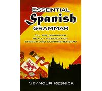 Essential Spanish Grammar: All The Grammar Really Needed For Speech And Comprehension (Dover Language Guides Essential Grammar)