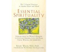 Essential Spirituality: The 7 Central Practices to Awaken Heart and Mind