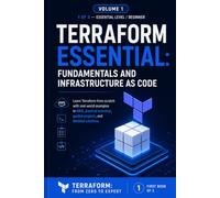 Essential Terraform Foundations and Infrastructure as Code: Learn Terraform from scratch with real AWS examples, hands-on exercises, guided projects, ... solutions (Terraform: From Zero to Expert)