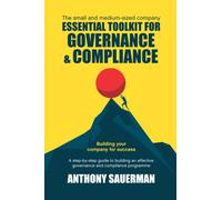 Essential Toolkit for Governance & Compliance: The small and medium-sized company step-by-step guide to building an effective governance and compliance programme