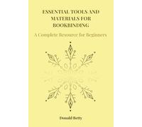 ESSENTIAL TOOLS AND MATERIALS FOR BOOKBINDING: A Complete Resource for Beginners