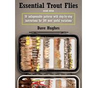 Essential Trout Flies: 50 Indispensable Patterns with Step-by-Step Instructions for 300 Most Useful Variations