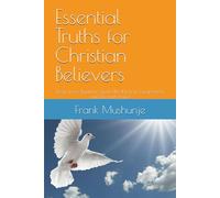 Essential Truths for Christian Believers: Deep Love, Baptism, Spirit-Filled Living, Forgiveness, and Eternal Hope