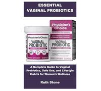 ESSENTIAL VAGINAL PROBIOTICS: A Complete Guide to Vaginal Probiotics, Safe Use, and Lifestyle Habits for Women’s Wellness