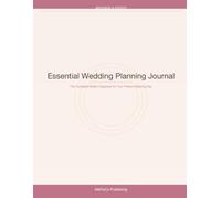 Essential Wedding Planning Journal: The Complete Bride's Organizer from Engagement to I Do