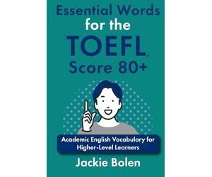 Essential Words for the TOEFL, Score 80+: Academic English Vocabulary for Higher-Level Learners (Advanced TOEFL Prep)