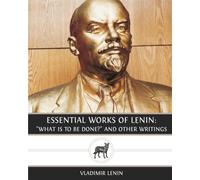 Essential Works of Lenin: "What Is To Be Done?" and Other Writings