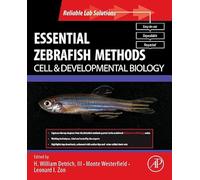Essential Zebrafish Methods: Cell and Developmental Biology (Reliable Lab Solutions)