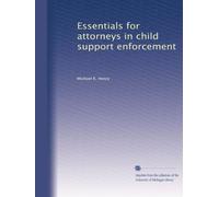 Essentials for attorneys in child support enforcement