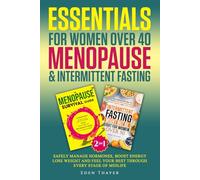 Essentials for Women Over 40 Menopause & Intermittent Fasting: Safely Manage Hormones, Boost Energy, Lose Weight and Feel Your Best Through Every Stage of Midlife