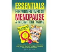 Essentials for Women Over 40 Menopause & Intermittent Fasting: Safely Manage Hormones, Boost Energy, Lose Weight and Feel Your Best Through Every Stage of Midlife