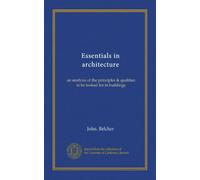 Essentials in architecture: an analysis of the principles & qualities to be looked for in buildings
