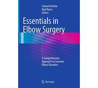 Essentials In Elbow Surgery: A Comprehensive Approach to Common Elbow Disorders